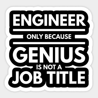 Engineer Only Because Genius Is Not A Job Title Sticker